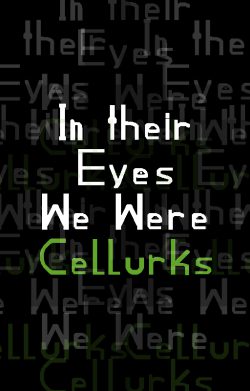 In Their Eyes We Were Cellurks