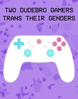 Two Dudebro Gamers Trans Their Genders (18+)
