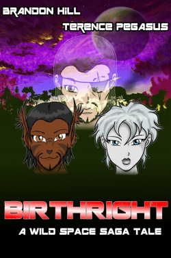 Birthright – A Wild Space Saga Tale, by Brandon Hill and Terence Pegasus