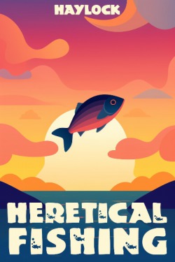 Heretical Fishing: A Cozy Guide to Annoying the Cults, Outsmarting the  Fish, and Alienating Oneself - 1 – Arrival