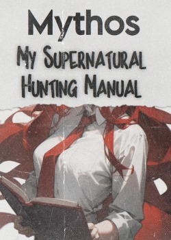 Mythos: My Supernatural Hunting Manual [HIATUS]