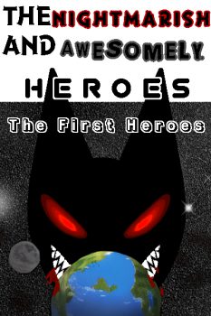 The Nightmarish And Awesomely Heroes: The First Heroes