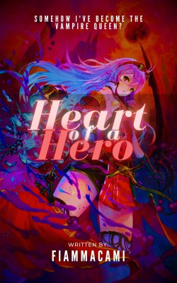 Heart of a Hero: Somehow I’ve become the Vampire Queen?!