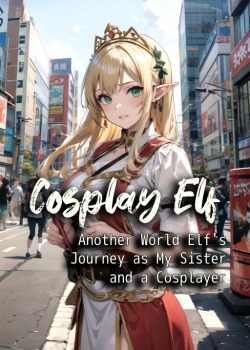 Cosplay Elf: Another World Elf’s Journey as My Little Sister and a Cosplayer