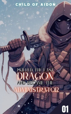 I Killed The Last Dragon and Became The Administrator
