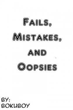 Fails, Mistakes, and Oopsies