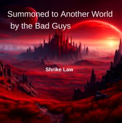 Summoned to Another World by the Bad Guys