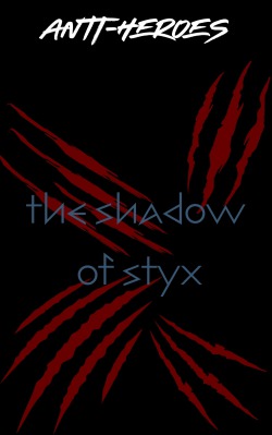 The Shadow of Styx: an Anti-Hero story (remake/continuation)