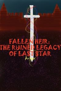 FALLEN HEIR : THE RUINED LEGACY OF LAST STAR