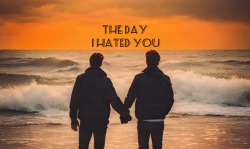 The Day I Hated You(yaoi)