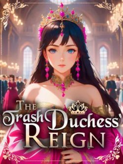 The Trash Duchess’s Reign
