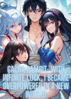 Gacha Gambit: With Infinite Luck, I became Overpowered in a New World!