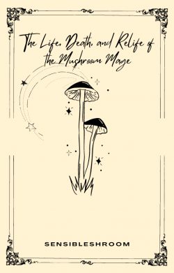 The Life, Death, and Relife of the Mushroom Mage