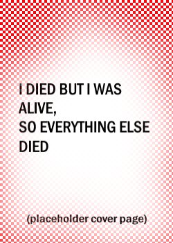 I Died But I’m Alive So Everything Else Died