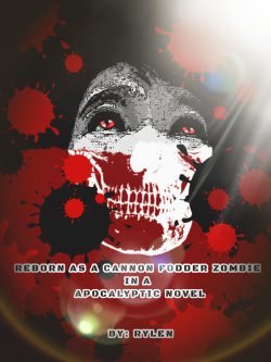 REBORN AS A CANNON FODDER ZOMBIE IN A APOCALYPTIC NOVEL