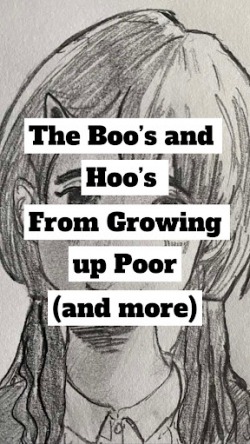 The Boo’s and Hoo’s of Growing Up Poor (and more)
