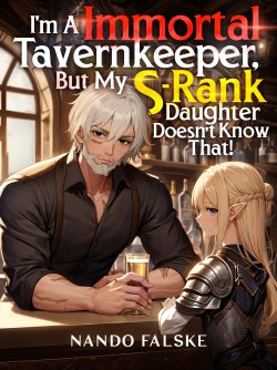I’m a Immortal Tavernkeeper, But My S-Rank Daughter Doesn’t Know That!