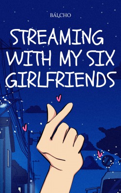 Streaming With My Six Girlfriends