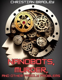Nanobots, Murder, and Other Family Problems