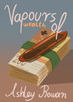 Vapours of Wealth