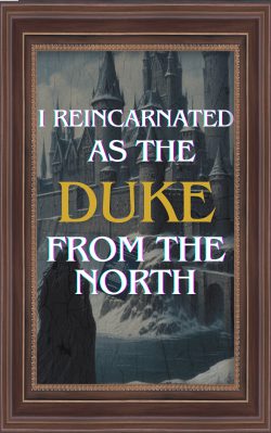 I reincarnated as the Duke from the North.