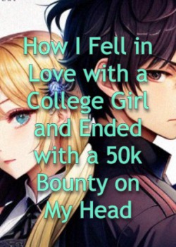 How I Fell in Love with a College Girl and Ended with a 50k Bounty on My Head