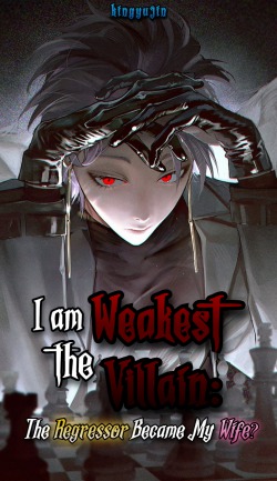 I am the Weakest Villain: The Regressor Became My Wife?