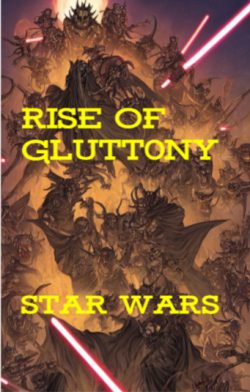 The Rise Of Gluttony [A Star Wars Fan Fiction]