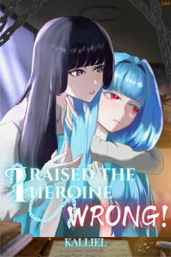 I Raised The Heroine Wrong!