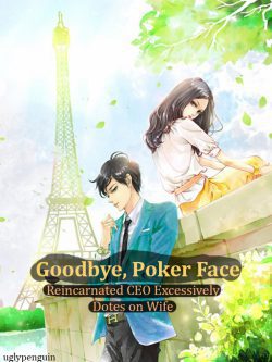 Goodbye, Poker Face: Reincarnated CEO Excessively Dotes on Wife