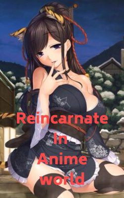 Reincarnate in Anime World