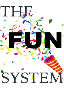 The Fun System