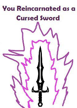 You Reincarnated as a Cursed Sword