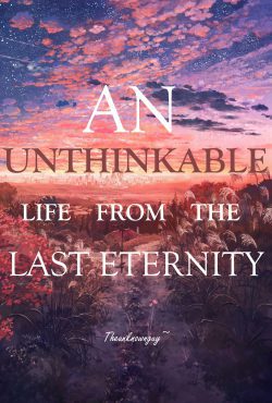 An Unthinkable Life From The Last Eternity