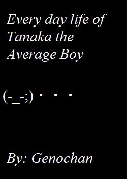 Everyday life of Tanaka the Average Boy.
