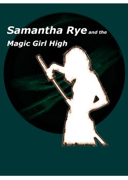 Samantha Rye and the Magic Girl High