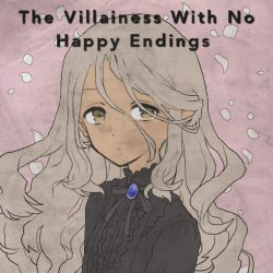 The Villainess With No Happy Endings [Editing In Progress]