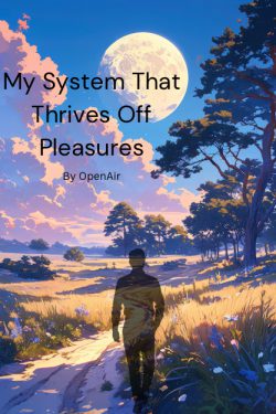 My System That Thrives Off Pleasures