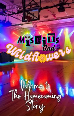 Misfits and Wildflowers Vol.1 : The Homecoming Story