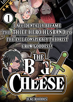 The Big Cheese: I Accidentally Became the Thief Hero Husband to the Evil Conspiracy Theorist Crow Goddess!