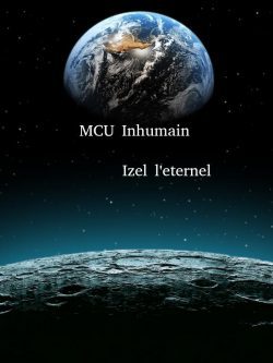 MCU Inhumain: Izel l’eternel