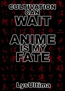 Cultivation Can Wait; Anime Is My Fate!