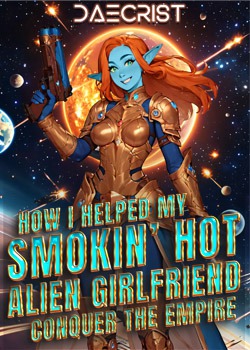 How I Helped My Smokin’ Hot Alien Girlfriend Conquer the Empire
