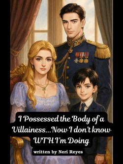 I Possessed the Body of a Villainess and Now I Don’t Know WTH I’m Doing