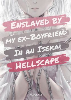 Enslaved By My Ex-Boyfriend In An Isekai Hellscape