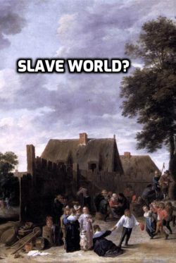 Slave World?