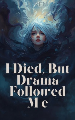 I Died, But Drama Followed Me