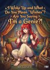 I Woke Up and What Do You Mean “Wishes”? Are You Saying I’m a Genie?!