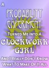 A Probability Experiment Turned Me Into A Clockwork Girl And I Really Don’t Know What To Make Of It All