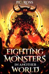 Fighting Monsters In Another World: An Isekai LitRPG Progression Fantasy